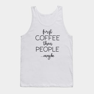 First Coffee Then People Tank Top